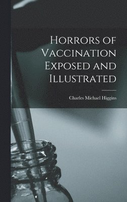 Horrors of Vaccination Exposed and Illustrated 1
