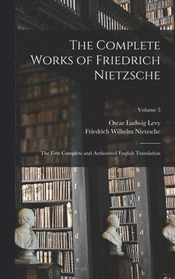 Friedrich Wilhelm Nietzsche, Oscar Ludwig Levy - Complete Works of Friedrich Nietzsche, Inbunden