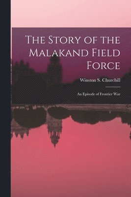 Winston S Churchill - Story of the Malakand Field Force, Häftad