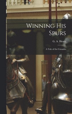 G a Henty - Winning His Spurs, Inbunden