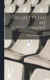 bokomslag This Life I Ve Led My Autobiography