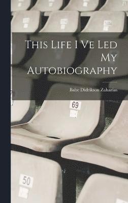 This Life I Ve Led My Autobiography 1