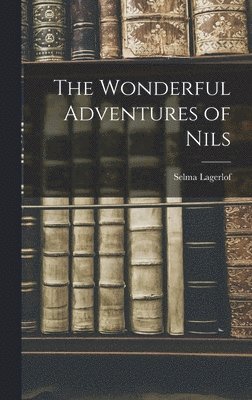 Selma Lagerlof - Wonderful Adventures of Nils, Inbunden
