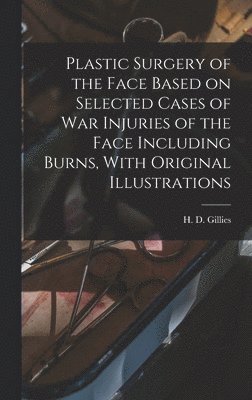 bokomslag Plastic Surgery of the Face Based on Selected Cases of war Injuries of the Face Including Burns, With Original Illustrations