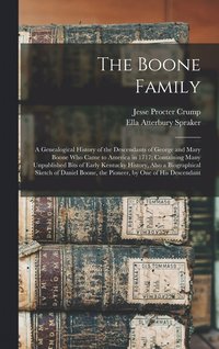 bokomslag The Boone Family; a Genealogical History of the Descendants of George and Mary Boone who Came to America in 1717; Containing Many Unpublished Bits of Early Kentucky History, Also a Biographical