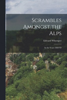 bokomslag Scrambles Amongst the Alps