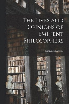 The Lives and Opinions of Eminent Philosophers 1