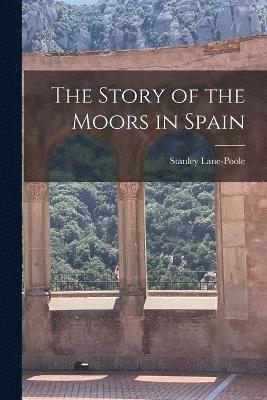 bokomslag The Story of the Moors in Spain