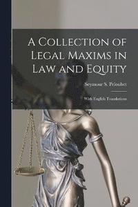 bokomslag A Collection of Legal Maxims in Law and Equity