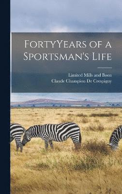 FortyYears of a Sportsman's Life 1