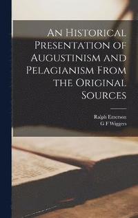 bokomslag An Historical Presentation of Augustinism and Pelagianism From the Original Sources