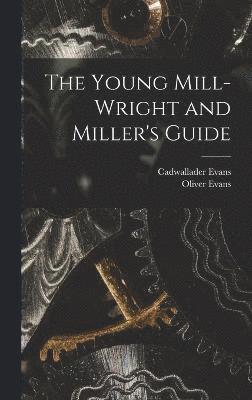 The Young Mill-Wright and Miller's Guide 1