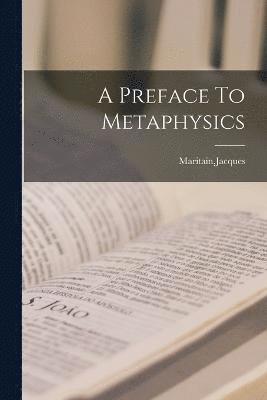 bokomslag A Preface To Metaphysics