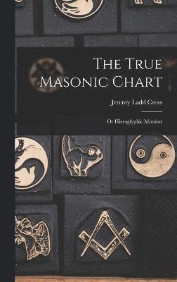 bokomslag The True Masonic Chart