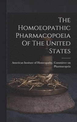 The Homoeopathic Pharmacopoeia Of The United States 1