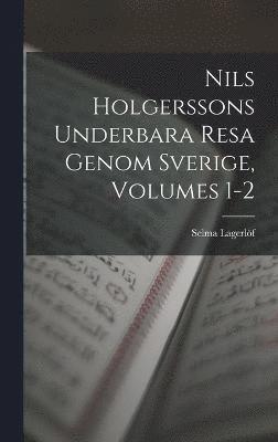 bokomslag Nils Holgerssons Underbara Resa Genom Sverige, Volumes 1-2