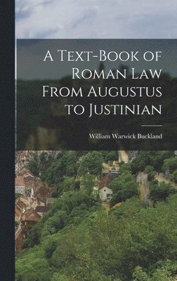 A Text-Book of Roman law From Augustus to Justinian 1