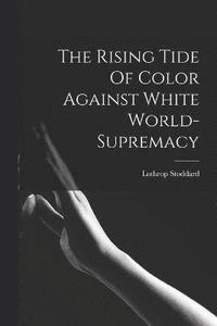 bokomslag The Rising Tide Of Color Against White World-supremacy