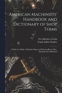 bokomslag American Machinists' Handbook and Dictionary of Shop Terms