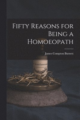 bokomslag Fifty Reasons for Being a Homoeopath