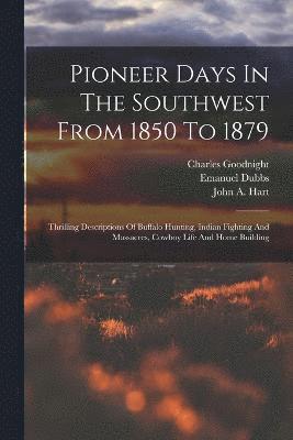 Pioneer Days In The Southwest From 1850 To 1879 1