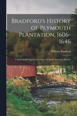 Bradford's History of Plymouth Plantation, 1606-1646 1