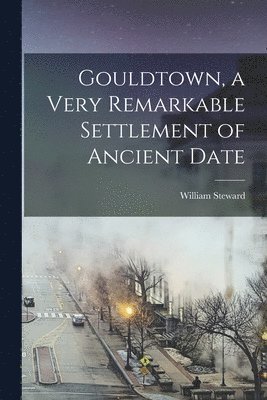 Gouldtown, a Very Remarkable Settlement of Ancient Date 1