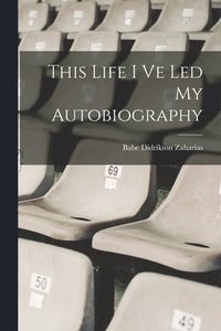 bokomslag This Life I Ve Led My Autobiography