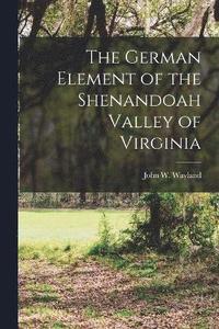 bokomslag The German Element of the Shenandoah Valley of Virginia