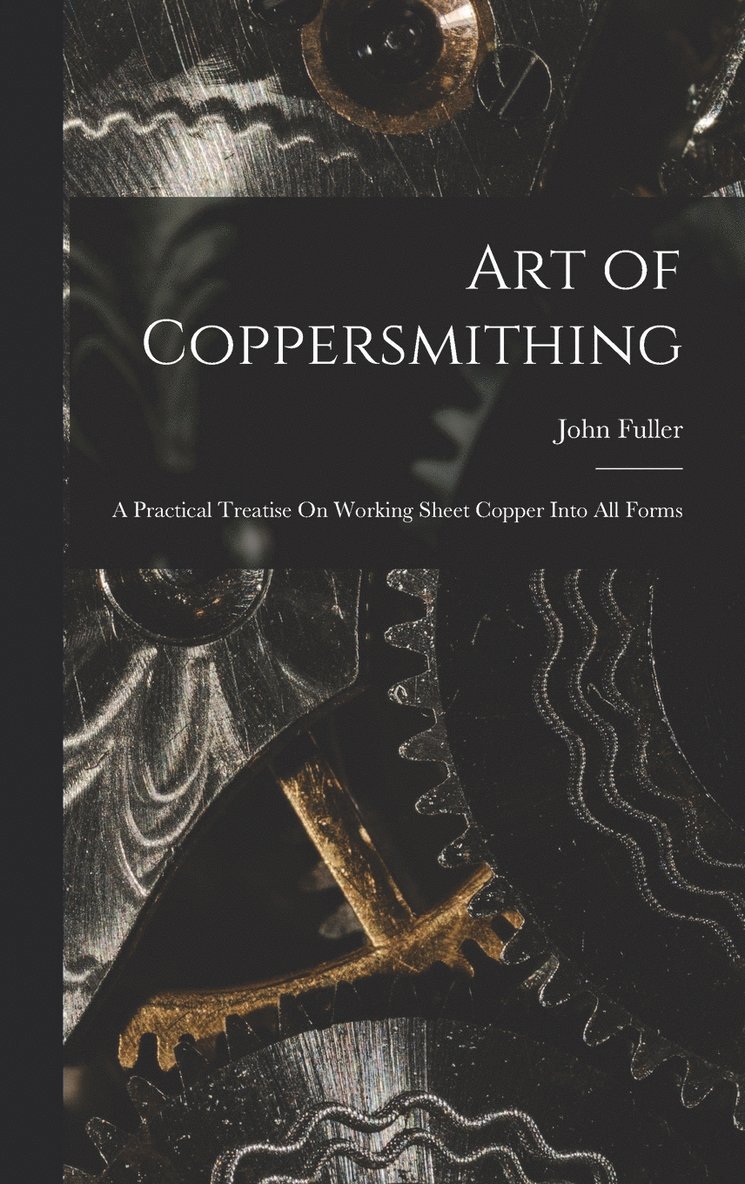 John Fuller - Art of Coppersmithing, Inbunden