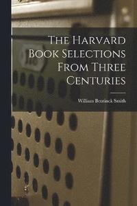 bokomslag The Harvard Book Selections From Three Centuries