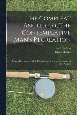 Izaak Walton, James Thorpe - Compleat Angler or, The Contemplative Man's Recreation, Häftad