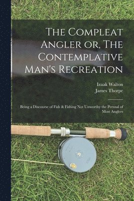 The Compleat Angler or, The Contemplative Man's Recreation 1