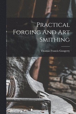 bokomslag Practical Forging And Art Smithing