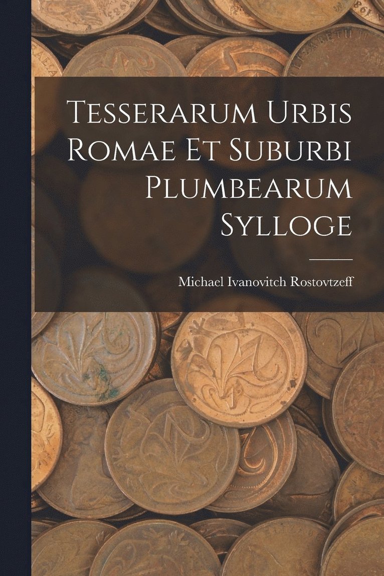 Tesserarum Urbis Romae Et Suburbi Plumbearum Sylloge 1