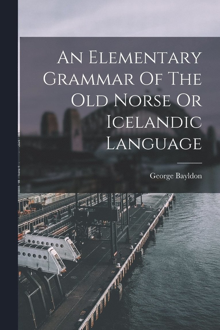 An Elementary Grammar Of The Old Norse Or Icelandic Language 1