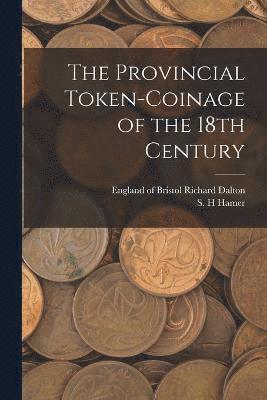 bokomslag The Provincial Token-coinage of the 18th Century