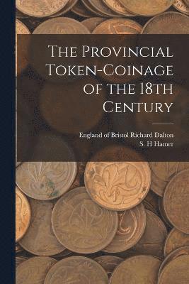 S H Hamer - Provincial Token-coinage of the 18th Century, Häftad. Tillgänglighet: Lägg i varukorg