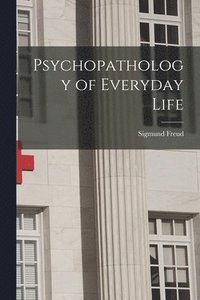 bokomslag Psychopathology of Everyday Life