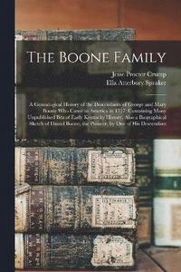 bokomslag The Boone Family; a Genealogical History of the Descendants of George and Mary Boone who Came to America in 1717; Containing Many Unpublished Bits of Early Kentucky History, Also a Biographical