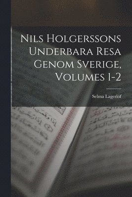 bokomslag Nils Holgerssons Underbara Resa Genom Sverige, Volumes 1-2