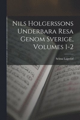Selma Lagerlöf - Nils Holgerssons Underbara Resa Genom Sverige, Volumes 1-2, Häftad