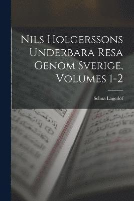 Nils Holgerssons Underbara Resa Genom Sverige, Volumes 1-2 1