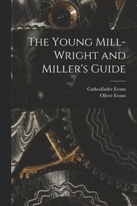 bokomslag The Young Mill-Wright and Miller's Guide