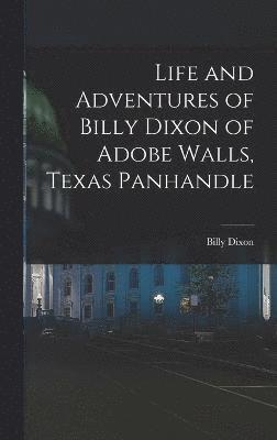 Life and Adventures of Billy Dixon of Adobe Walls, Texas Panhandle 1