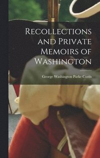 bokomslag Recollections and Private Memoirs of Washington