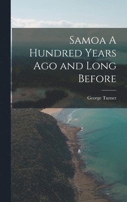 George Turner - Samoa A Hundred Years Ago and Long Before, Inbunden