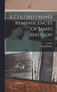 bokomslag A Colored Man's Reminiscences Of James Madison