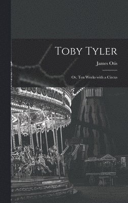 James Otis - Toby Tyler, Inbunden