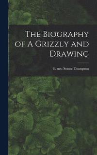 bokomslag The Biography of A Grizzly and Drawing